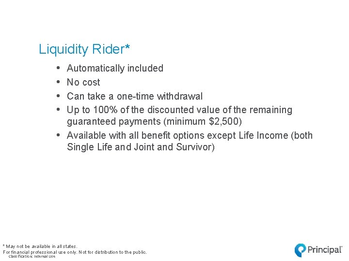 Liquidity Rider* • • • Automatically included No cost Can take a one-time withdrawal