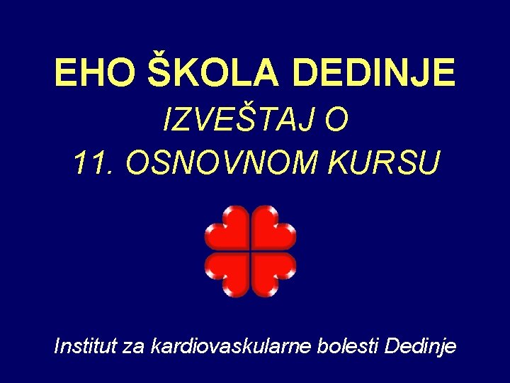 EHO ŠKOLA DEDINJE IZVEŠTAJ O 11. OSNOVNOM KURSU Institut za kardiovaskularne bolesti Dedinje 