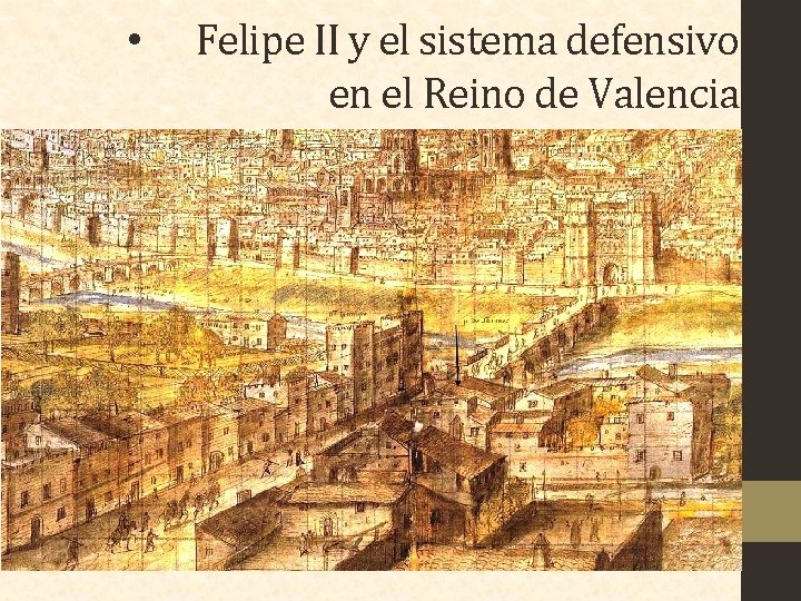  • Felipe II y el sistema defensivo en el Reino de Valencia. 