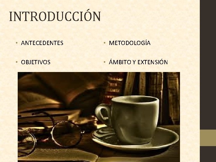 INTRODUCCIÓN • ANTECEDENTES • METODOLOGÍA • OBJETIVOS • ÁMBITO Y EXTENSIÓN 
