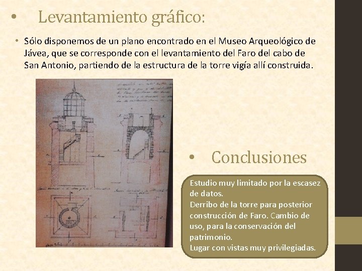  • Levantamiento gráfico: • Sólo disponemos de un plano encontrado en el Museo