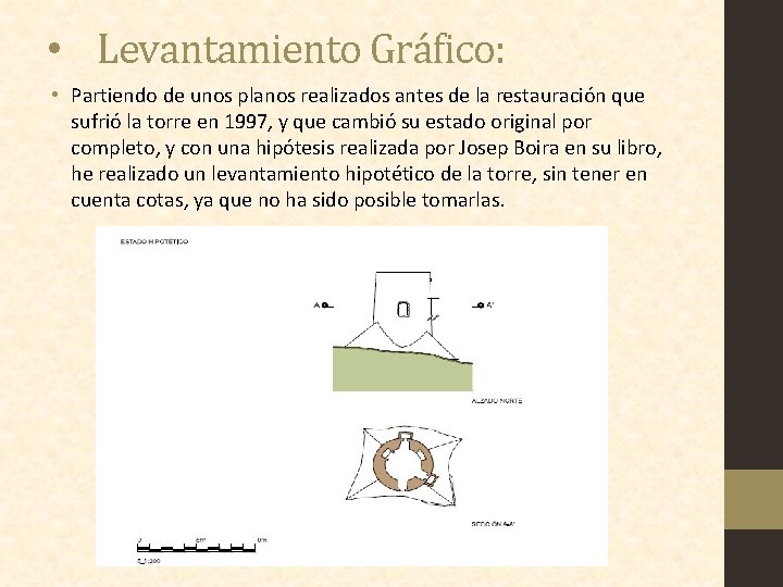  • Levantamiento Gráfico: • Partiendo de unos planos realizados antes de la restauración