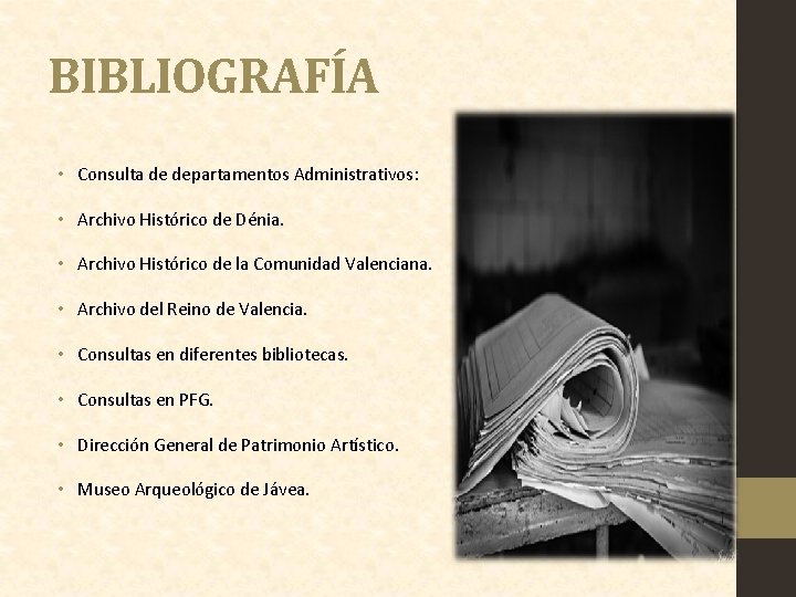 BIBLIOGRAFÍA • Consulta de departamentos Administrativos: • Archivo Histórico de Dénia. • Archivo Histórico