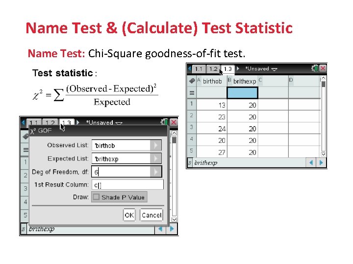 Name Test & (Calculate) Test Statistic Name Test: Chi-Square goodness-of-fit test. 