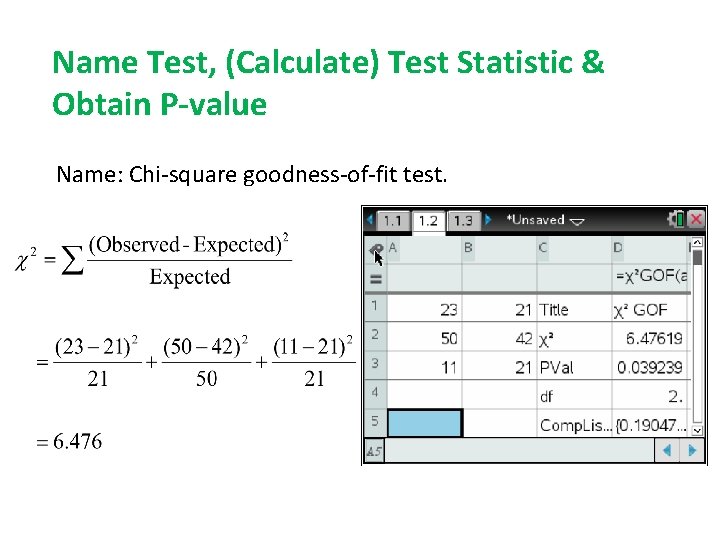 Name Test, (Calculate) Test Statistic & Obtain P-value Name: Chi-square goodness-of-fit test. 
