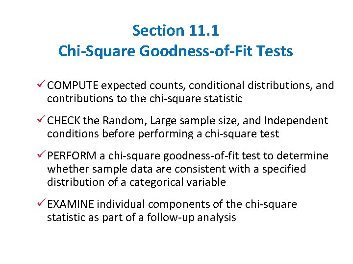 Section 11. 1 Chi-Square Goodness-of-Fit Tests ü COMPUTE expected counts, conditional distributions, and contributions
