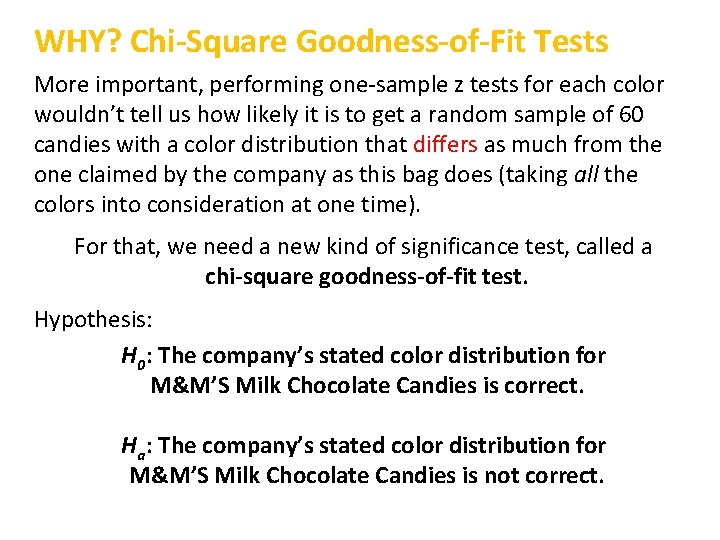 WHY? Chi-Square Goodness-of-Fit Tests More important, performing one-sample z tests for each color wouldn’t
