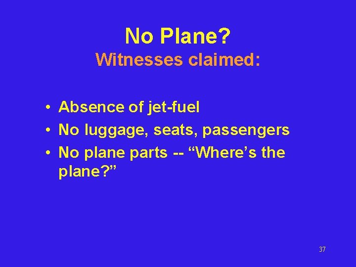 No Plane? Witnesses claimed: • Absence of jet-fuel • No luggage, seats, passengers •