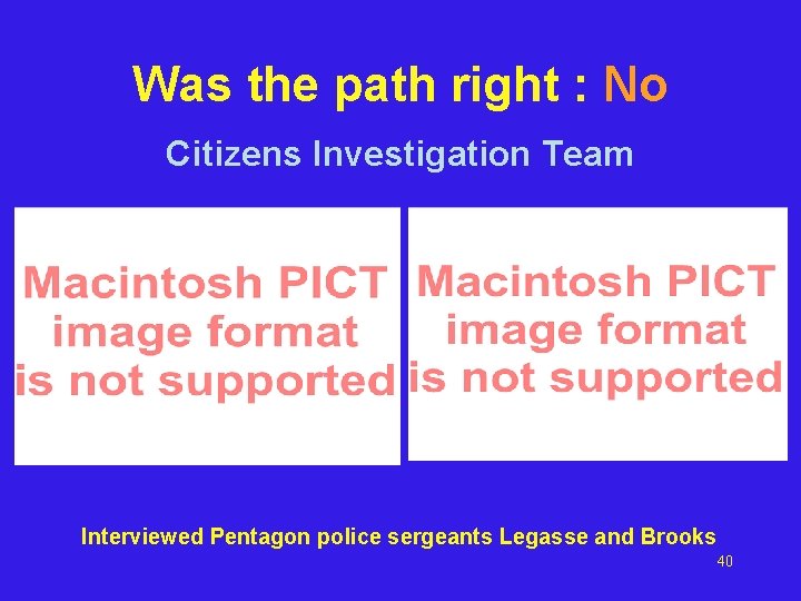 Was the path right : No Citizens Investigation Team Interviewed Pentagon police sergeants Legasse