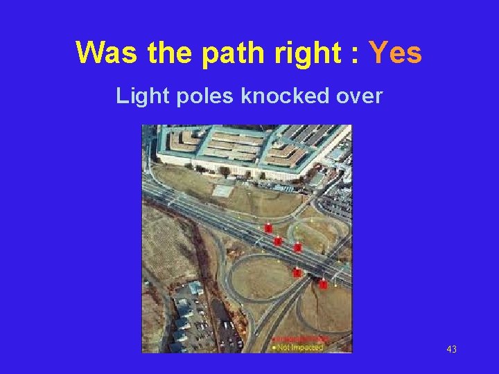 Was the path right : Yes Light poles knocked over 43 