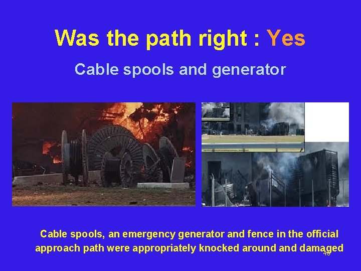 Was the path right : Yes Cable spools and generator Cable spools, an emergency