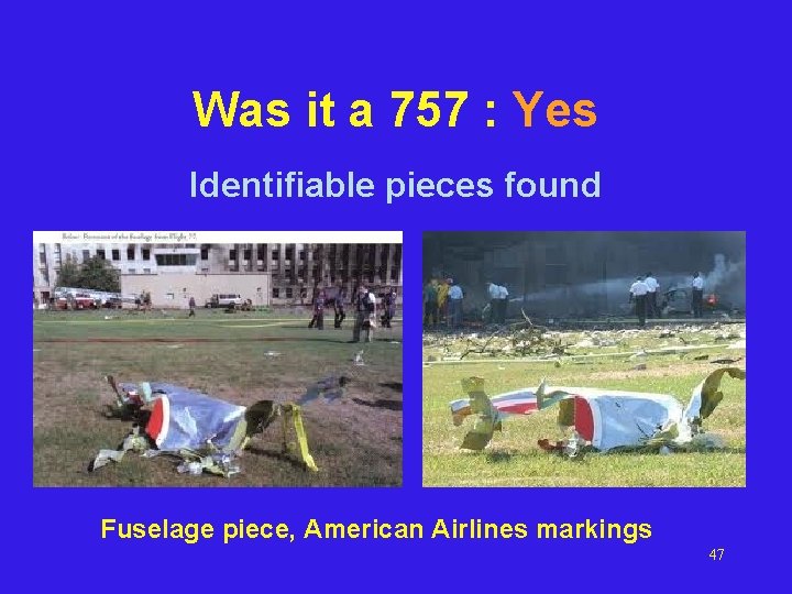 Was it a 757 : Yes Identifiable pieces found Fuselage piece, American Airlines markings