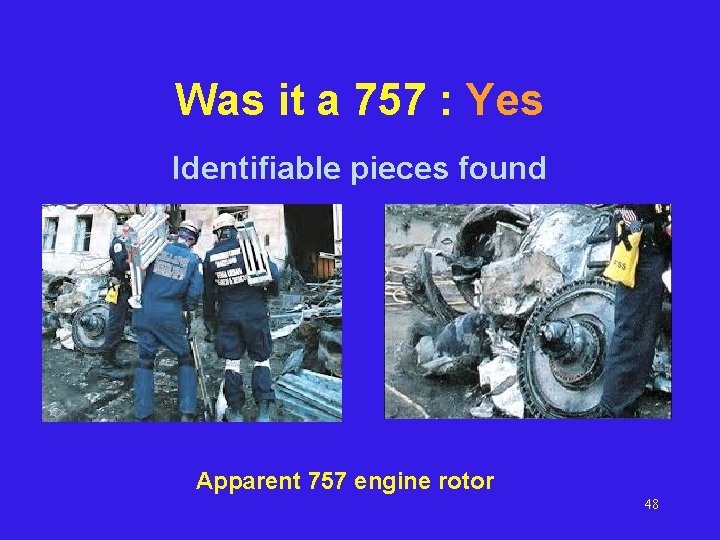 Was it a 757 : Yes Identifiable pieces found Apparent 757 engine rotor 48