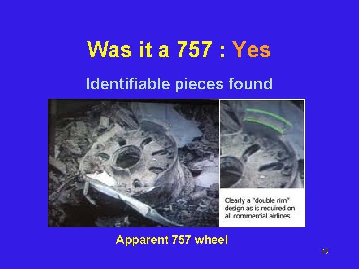 Was it a 757 : Yes Identifiable pieces found Apparent 757 wheel 49 