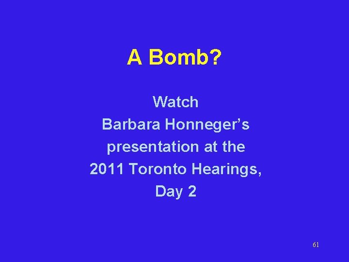 A Bomb? Watch Barbara Honneger’s presentation at the 2011 Toronto Hearings, Day 2 61