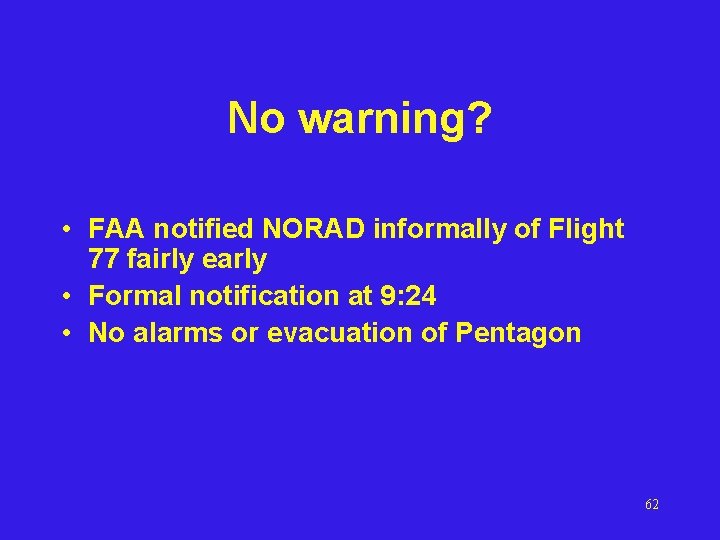 No warning? • FAA notified NORAD informally of Flight 77 fairly early • Formal