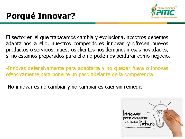 Porqué Innovar? El sector en el que trabajamos cambia y evoluciona, nosotros debemos adaptarnos