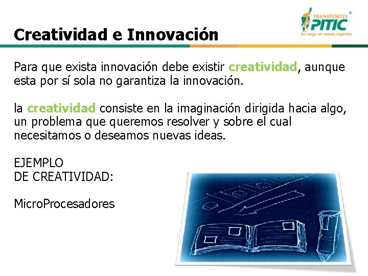 Creatividad e Innovación Para que exista innovación debe existir creatividad, aunque esta por sí