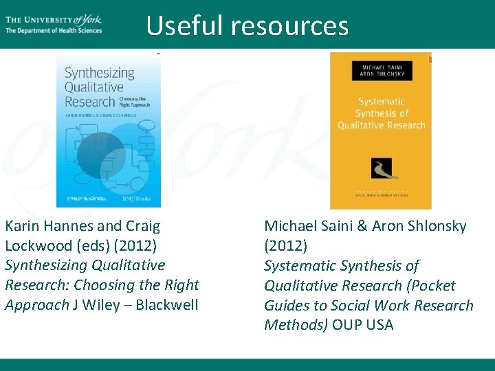 Useful resources Karin Hannes and Craig Lockwood (eds) (2012) Synthesizing Qualitative Research: Choosing the Useful resources Karin Hannes and Craig Lockwood (eds) (2012) Synthesizing Qualitative Research: Choosing the