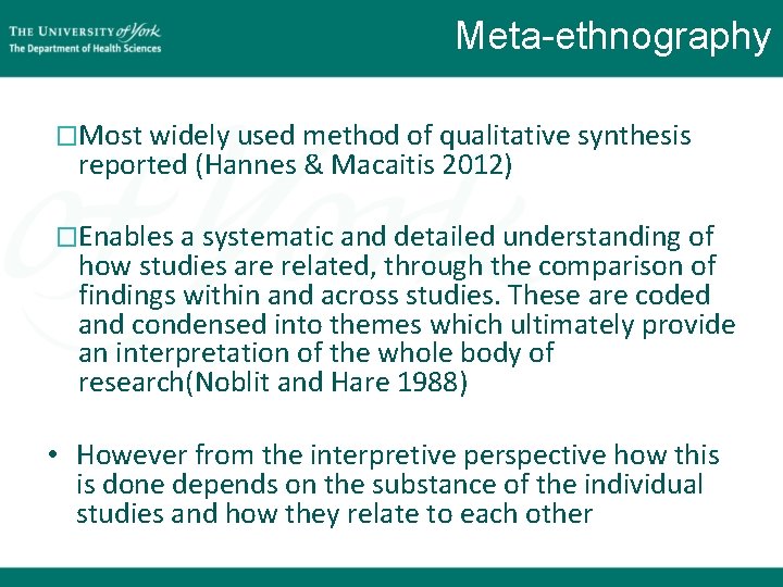 Meta-ethnography �Most widely used method of qualitative synthesis reported (Hannes & Macaitis 2012) �Enables Meta-ethnography �Most widely used method of qualitative synthesis reported (Hannes & Macaitis 2012) �Enables