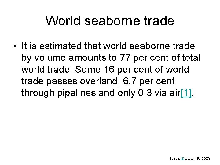 World seaborne trade • It is estimated that world seaborne trade by volume amounts