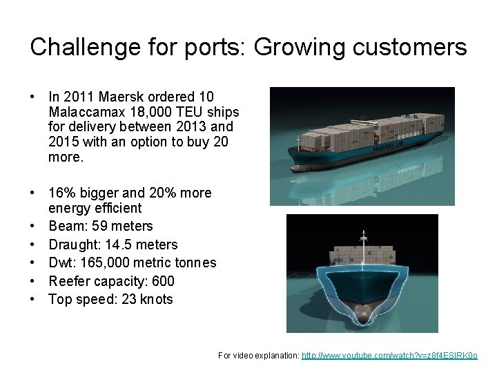 Challenge for ports: Growing customers • In 2011 Maersk ordered 10 Malaccamax 18, 000
