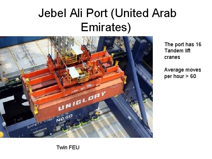  Jebel Ali Port (United Arab Emirates) The port has 16 Tandem lift cranes