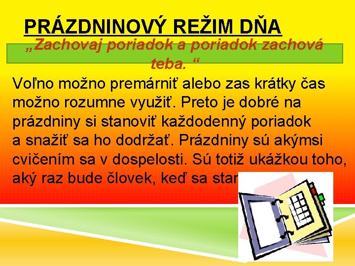 PRÁZDNINOVÝ REŽIM DŇA „Zachovaj poriadok a poriadok zachová teba. “ Voľno možno premárniť alebo