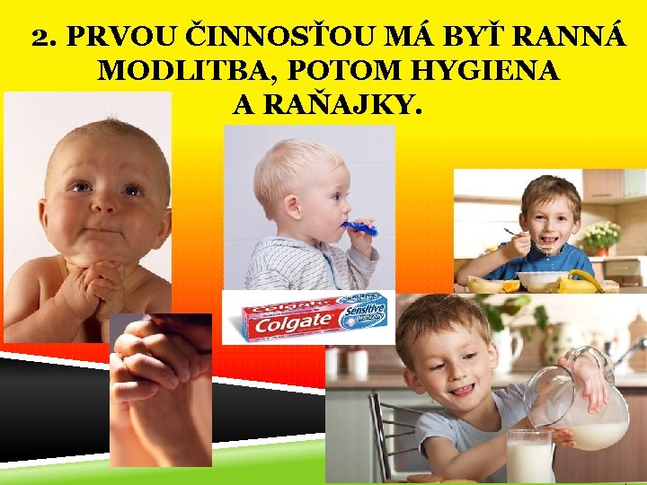 2. PRVOU ČINNOSŤOU MÁ BYŤ RANNÁ MODLITBA, POTOM HYGIENA A RAŇAJKY. 