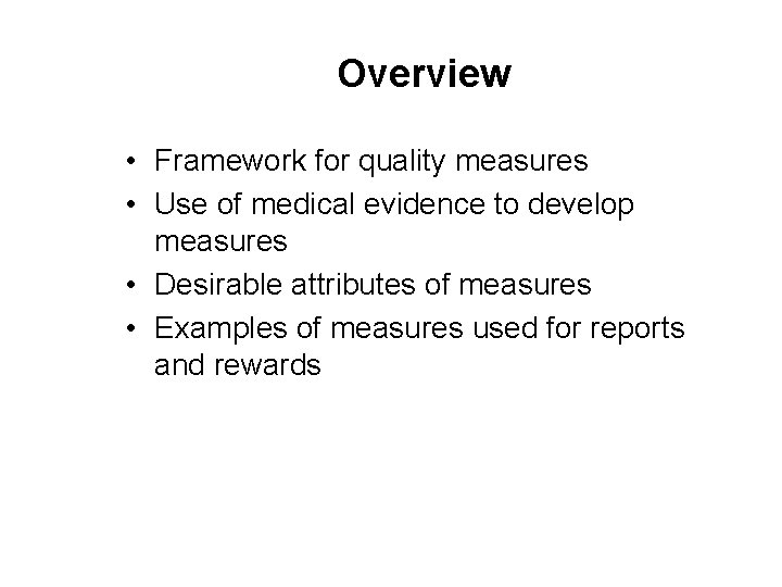 Overview • Framework for quality measures • Use of medical evidence to develop measures