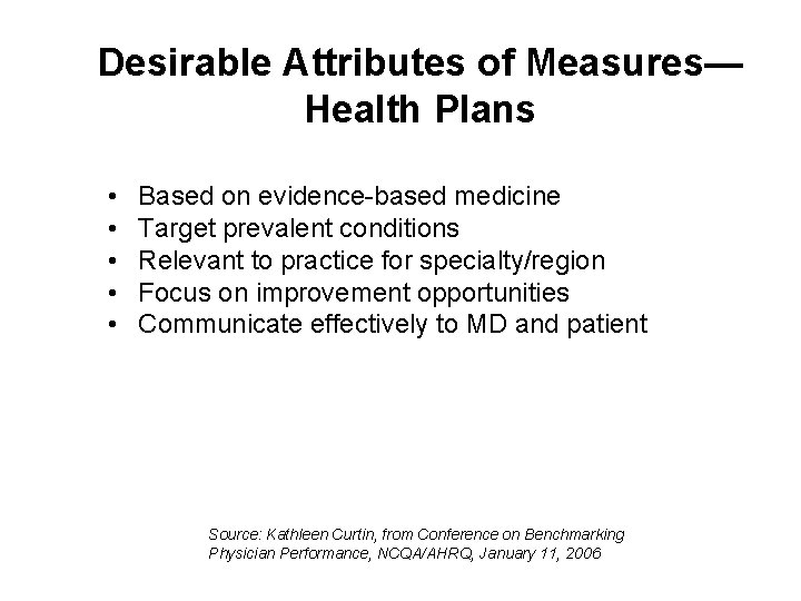 Desirable Attributes of Measures— Health Plans • • • Based on evidence-based medicine Target