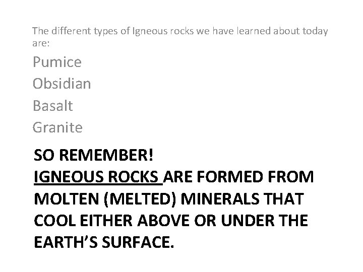 The different types of Igneous rocks we have learned about today are: Pumice Obsidian