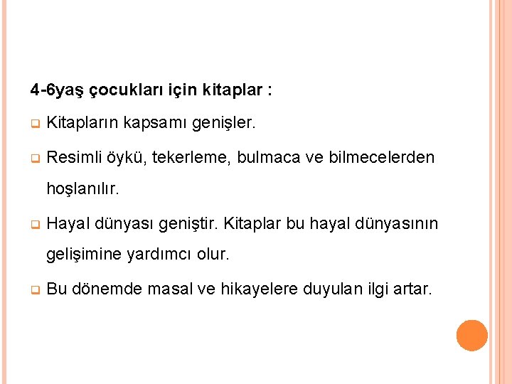 4 -6 yaş çocukları için kitaplar : q Kitapların kapsamı genişler. q Resimli öykü,