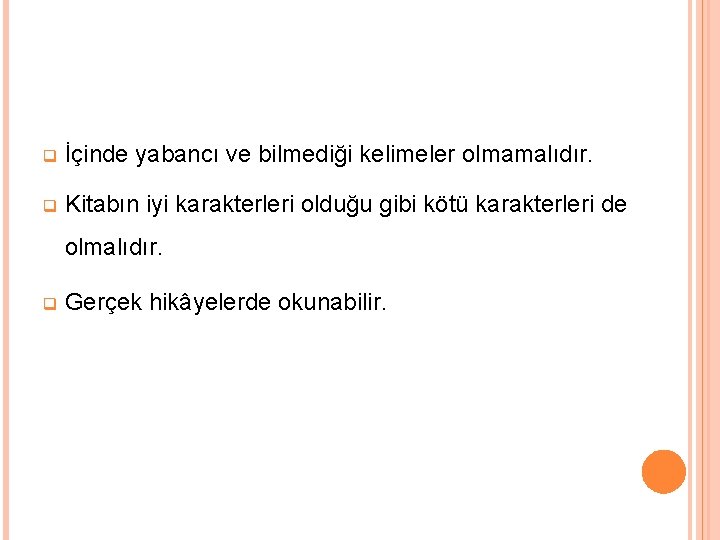 q İçinde yabancı ve bilmediği kelimeler olmamalıdır. q Kitabın iyi karakterleri olduğu gibi kötü