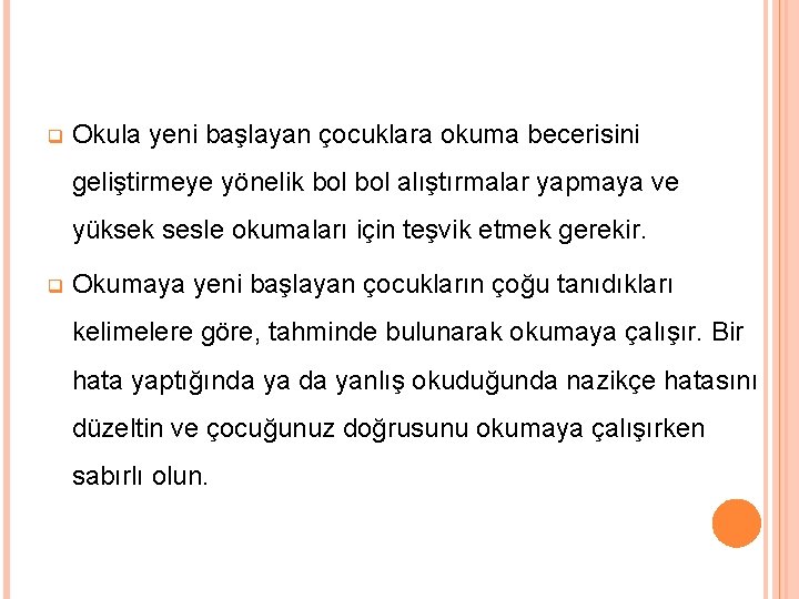 q Okula yeni başlayan çocuklara okuma becerisini geliştirmeye yönelik bol alıştırmalar yapmaya ve yüksek