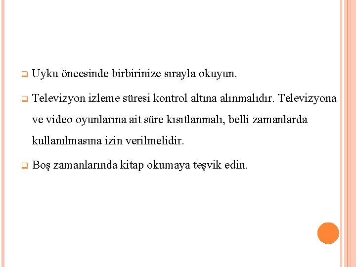 q Uyku öncesinde birbirinize sırayla okuyun. q Televizyon izleme süresi kontrol altına alınmalıdır. Televizyona q Uyku öncesinde birbirinize sırayla okuyun. q Televizyon izleme süresi kontrol altına alınmalıdır. Televizyona