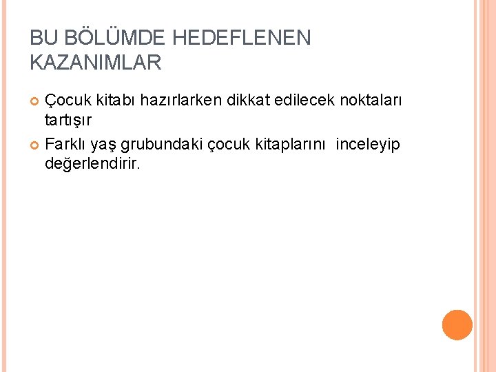 BU BÖLÜMDE HEDEFLENEN KAZANIMLAR Çocuk kitabı hazırlarken dikkat edilecek noktaları tartışır Farklı yaş grubundaki