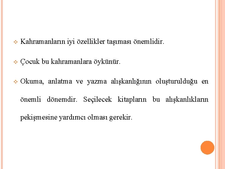 v Kahramanların iyi özellikler taşıması önemlidir. v Çocuk bu kahramanlara öykünür. v Okuma, anlatma