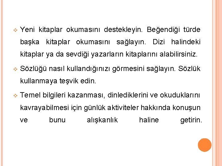 v Yeni kitaplar okumasını destekleyin. Beğendiği türde başka kitaplar okumasını sağlayın. Dizi halindeki kitaplar