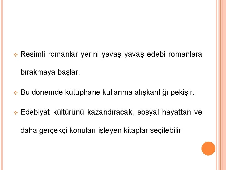 v Resimli romanlar yerini yavaş edebi romanlara bırakmaya başlar. v Bu dönemde kütüphane kullanma v Resimli romanlar yerini yavaş edebi romanlara bırakmaya başlar. v Bu dönemde kütüphane kullanma
