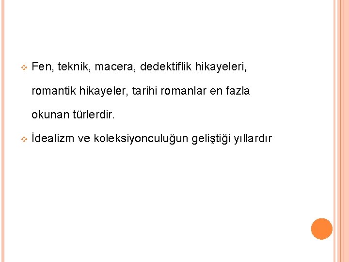 v Fen, teknik, macera, dedektiflik hikayeleri, romantik hikayeler, tarihi romanlar en fazla okunan türlerdir. v Fen, teknik, macera, dedektiflik hikayeleri, romantik hikayeler, tarihi romanlar en fazla okunan türlerdir.