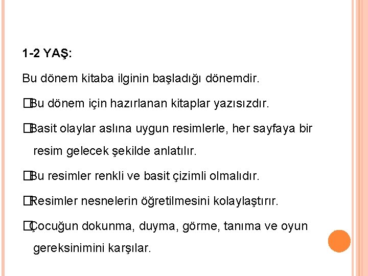 1 -2 YAŞ: Bu dönem kitaba ilginin başladığı dönemdir. � Bu dönem için hazırlanan 1 -2 YAŞ: Bu dönem kitaba ilginin başladığı dönemdir. � Bu dönem için hazırlanan