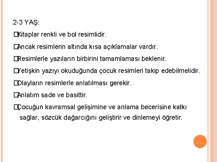 2 -3 YAŞ: � Kitaplar renkli ve bol resimlidir. � Ancak resimlerin altında kısa