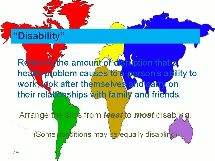 “Disability” Refers to the amount of disruption that a health problem causes to a