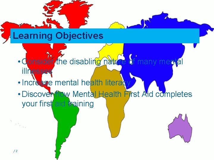 Learning Objectives • Consider the disabling nature of many mental illnesses • Increase mental