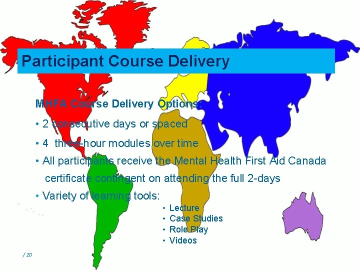 Participant Course Delivery MHFA Course Delivery Options: • 2 consecutive days or spaced •