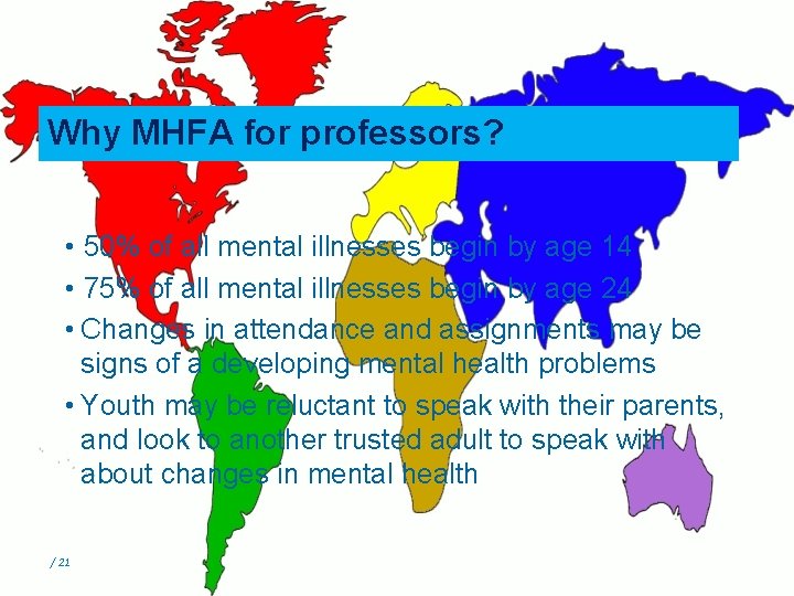 Why MHFA for professors? • 50% of all mental illnesses begin by age 14