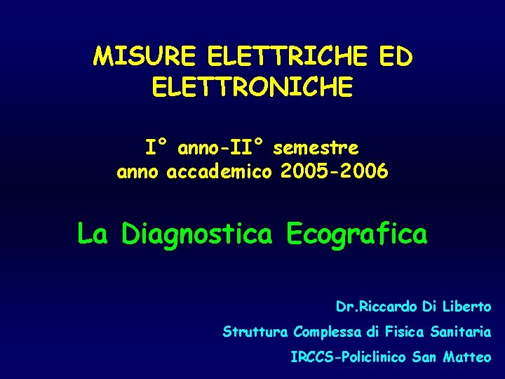 MISURE ELETTRICHE ED ELETTRONICHE I° anno-II° semestre anno accademico 2005 -2006 La Diagnostica Ecografica