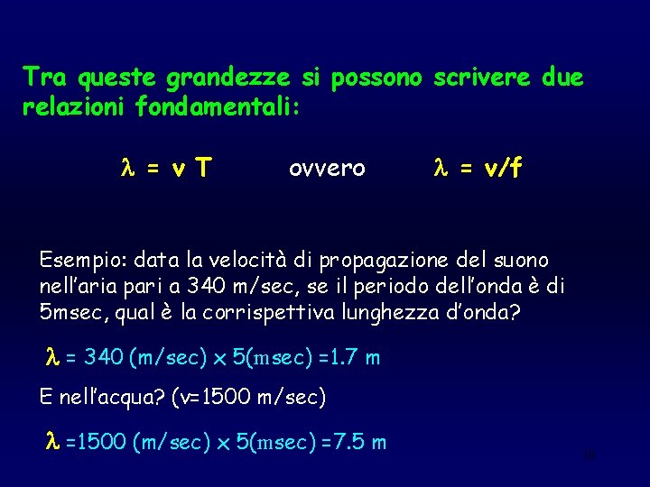 Tra queste grandezze si possono scrivere due relazioni fondamentali: l = v T ovvero