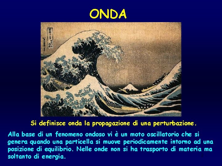 ONDA Si definisce onda la propagazione di una perturbazione. Alla base di un fenomeno